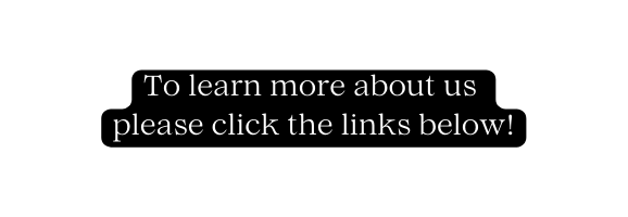 To learn more about us please click the links below